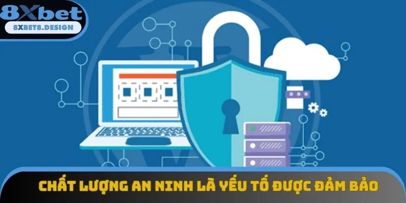 Chất lượng an ninh là yếu tố được đảm bảo Chất lượng an ninh là yếu tố được đảm bảo